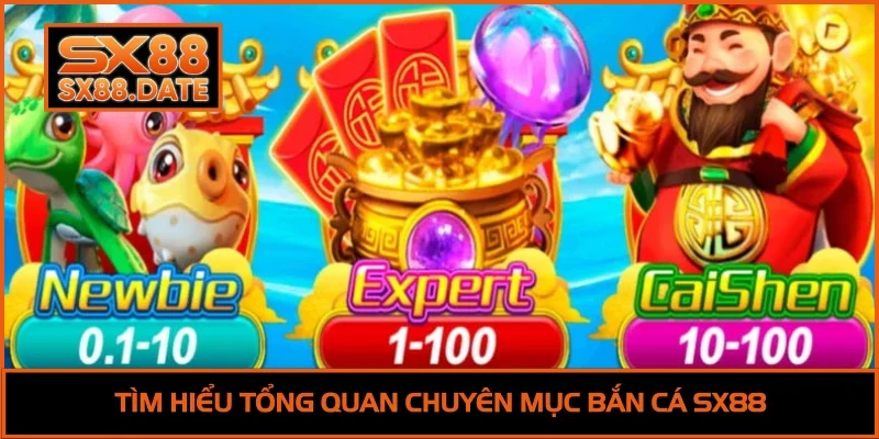 Bắn Cá SX88 - Trải Nghiệm Giải Trí Đỉnh Cao Và Thưởng Khủng Tìm hiểu tổng quan chuyên mục bắn cá SX88