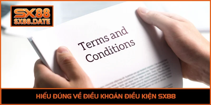 Điều Khoản Điều Kiện SX88 - Quy Định Đăng Ký Và Bảo Mật Hiểu đúng về điều khoản điều kiện SX88